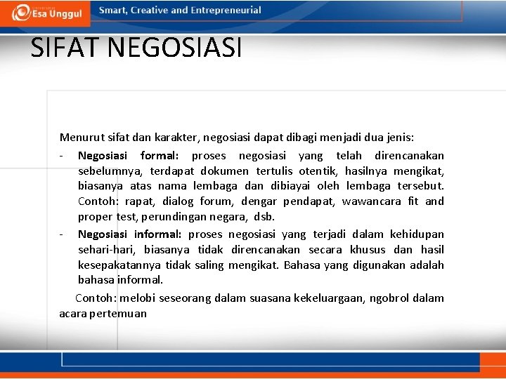 SIFAT NEGOSIASI Menurut sifat dan karakter, negosiasi dapat dibagi menjadi dua jenis: - Negosiasi SIFAT NEGOSIASI Menurut sifat dan karakter, negosiasi dapat dibagi menjadi dua jenis: - Negosiasi