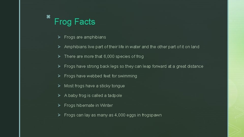 z Frog Facts Ø Frogs are amphibians Ø Amphibians live part of their life