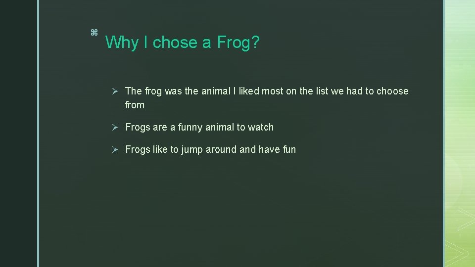 z Why I chose a Frog? Ø The frog was the animal I liked