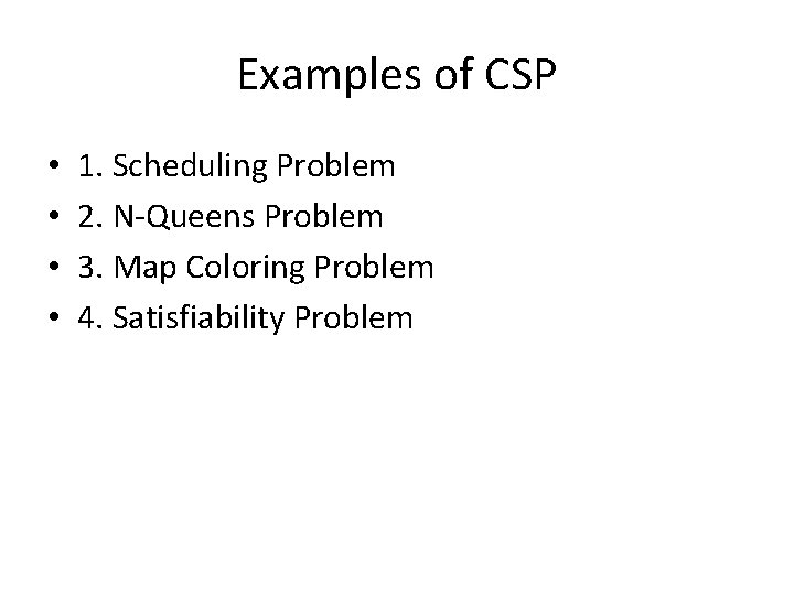 Examples of CSP • • 1. Scheduling Problem 2. N-Queens Problem 3. Map Coloring