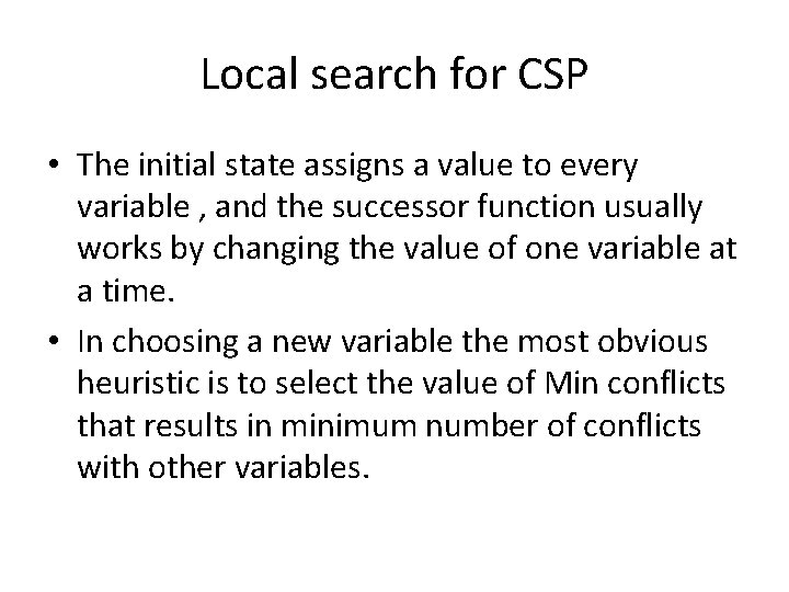 Local search for CSP • The initial state assigns a value to every variable