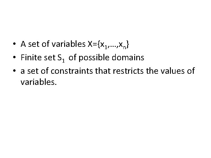  • A set of variables X={x 1, …, xn} • Finite set S