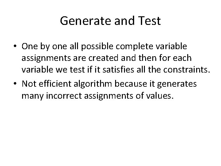 Generate and Test • One by one all possible complete variable assignments are created