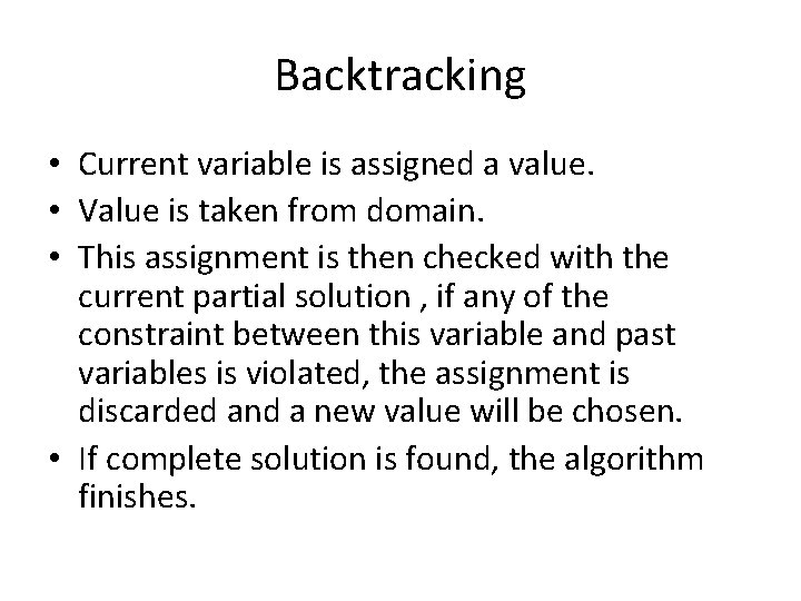 Backtracking • Current variable is assigned a value. • Value is taken from domain.
