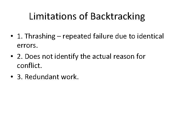 Limitations of Backtracking • 1. Thrashing – repeated failure due to identical errors. •