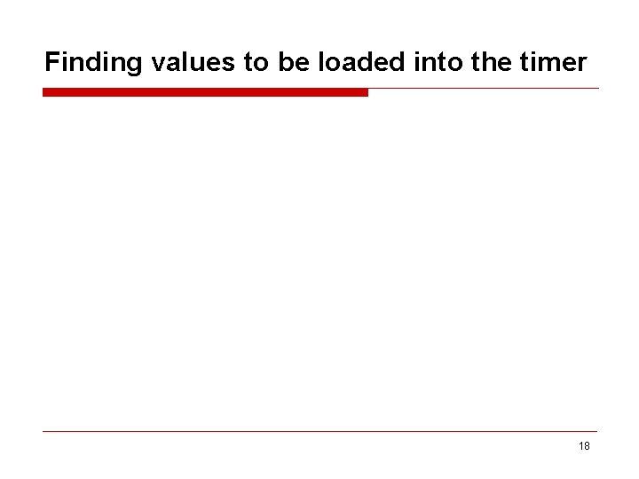 Finding values to be loaded into the timer 18 