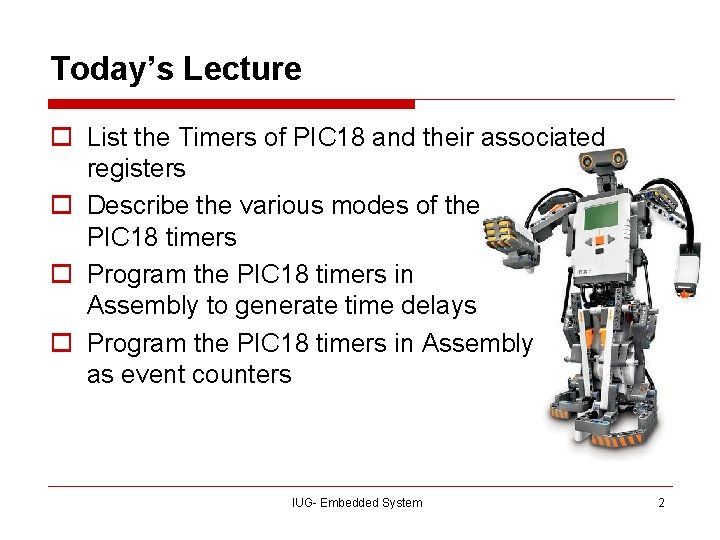 Today’s Lecture o List the Timers of PIC 18 and their associated registers o