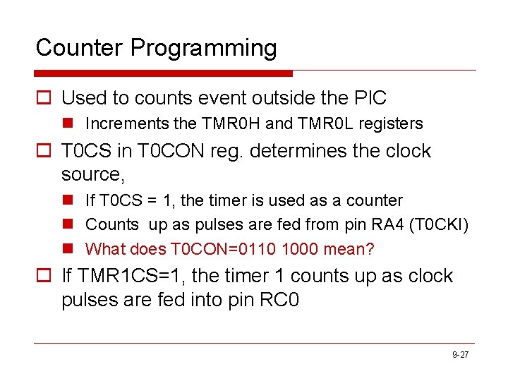 Counter Programming o Used to counts event outside the PIC n Increments the TMR