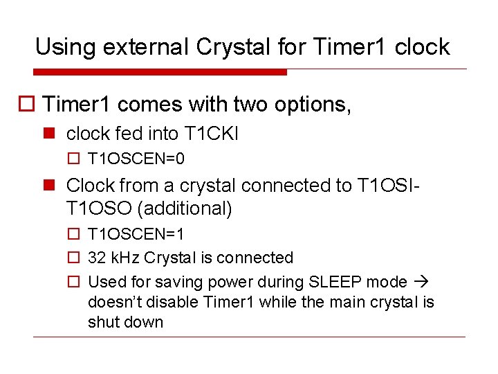 Using external Crystal for Timer 1 clock o Timer 1 comes with two options,