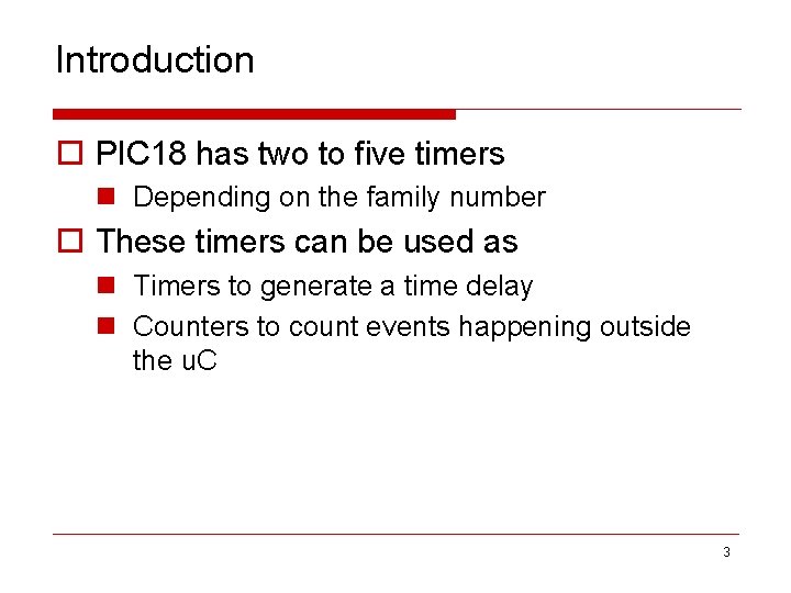 Introduction o PIC 18 has two to five timers n Depending on the family