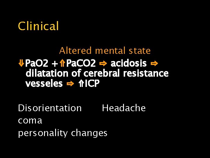 Clinical Altered mental state ⇓Pa. O 2 +⇑Pa. CO 2 ⇨ acidosis ⇨ dilatation