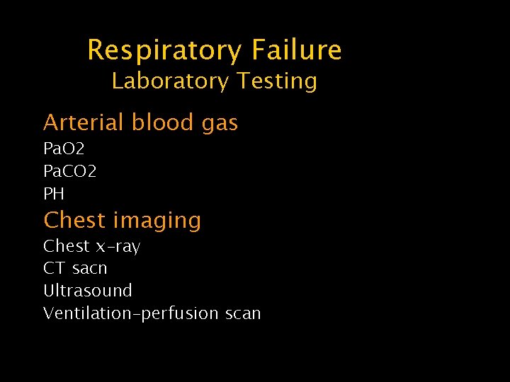 Respiratory Failure Laboratory Testing Arterial blood gas Pa. O 2 Pa. CO 2 PH