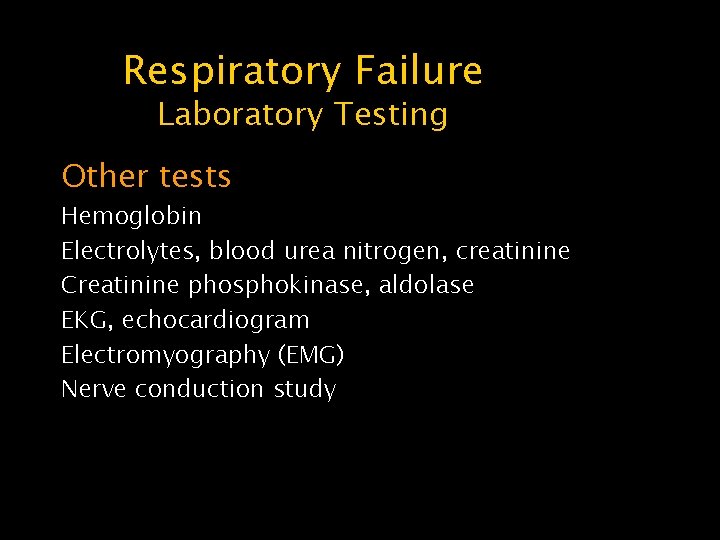 Respiratory Failure Laboratory Testing Other tests Hemoglobin Electrolytes, blood urea nitrogen, creatinine Creatinine phosphokinase,