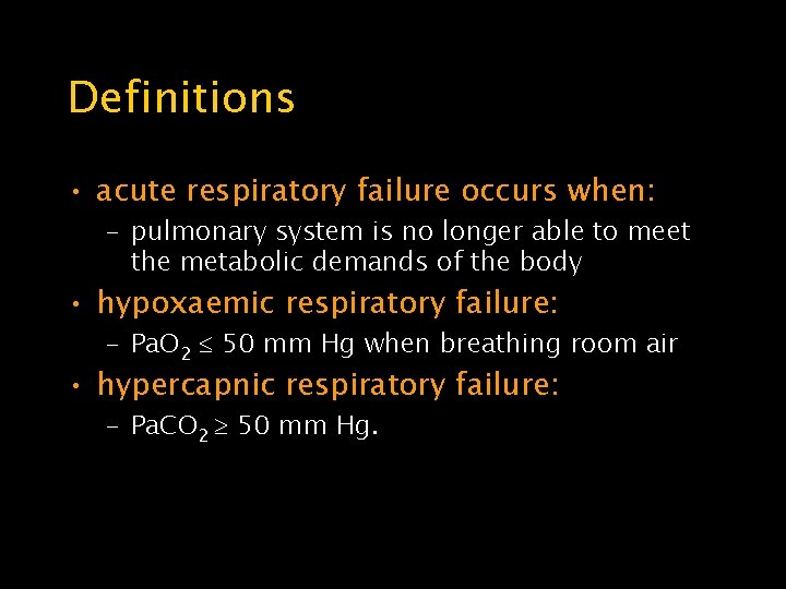 Definitions • acute respiratory failure occurs when: – pulmonary system is no longer able