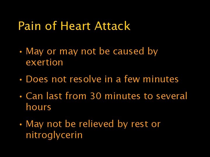 Pain of Heart Attack • May or may not be caused by exertion •