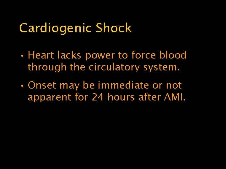 Cardiogenic Shock • Heart lacks power to force blood through the circulatory system. •