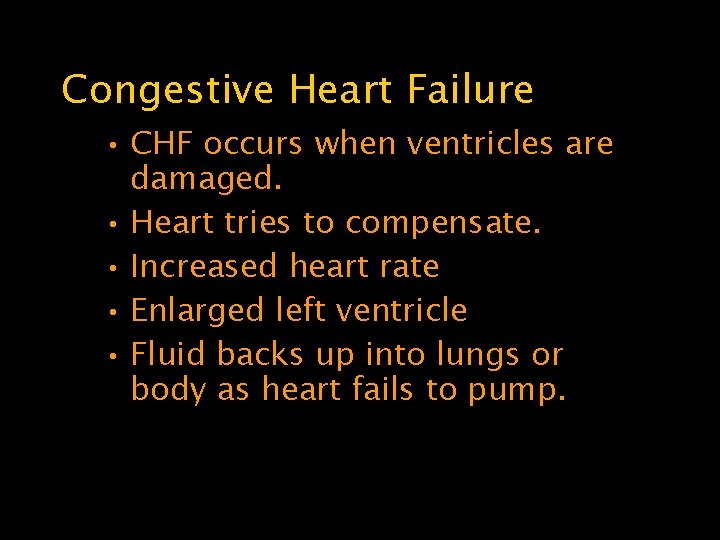 Congestive Heart Failure • CHF occurs when ventricles are damaged. • Heart tries to