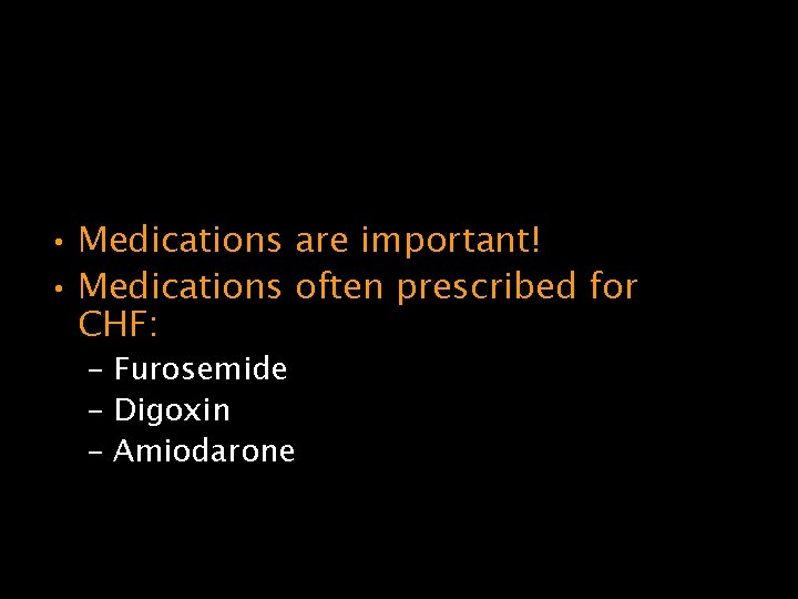 Focused History and Physical Exam • Medications are important! • Medications often prescribed for