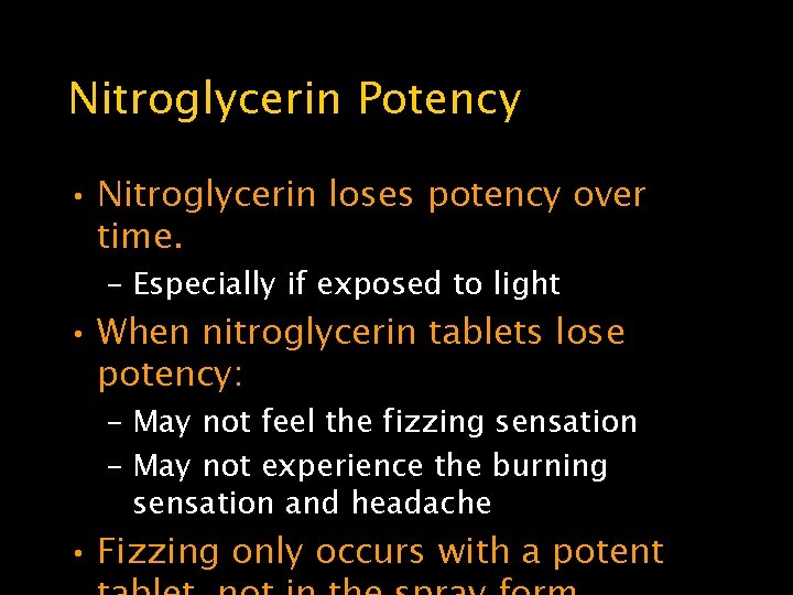 Nitroglycerin Potency • Nitroglycerin loses potency over time. – Especially if exposed to light