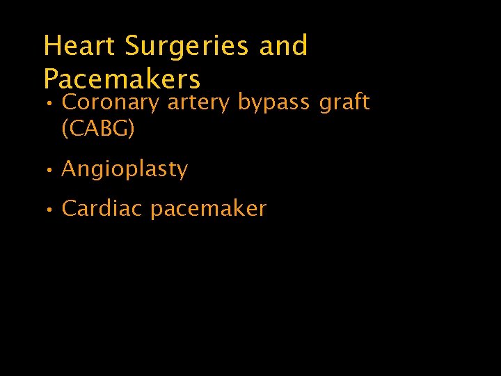 Heart Surgeries and Pacemakers • Coronary artery bypass graft (CABG) • Angioplasty • Cardiac