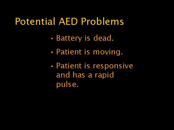 Potential AED Problems • Battery is dead. • Patient is moving. • Patient is