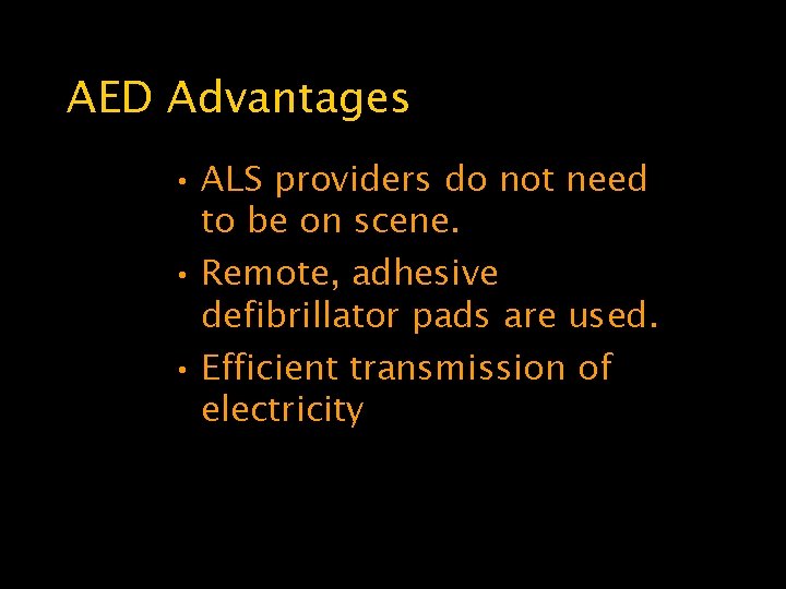 AED Advantages • ALS providers do not need to be on scene. • Remote,