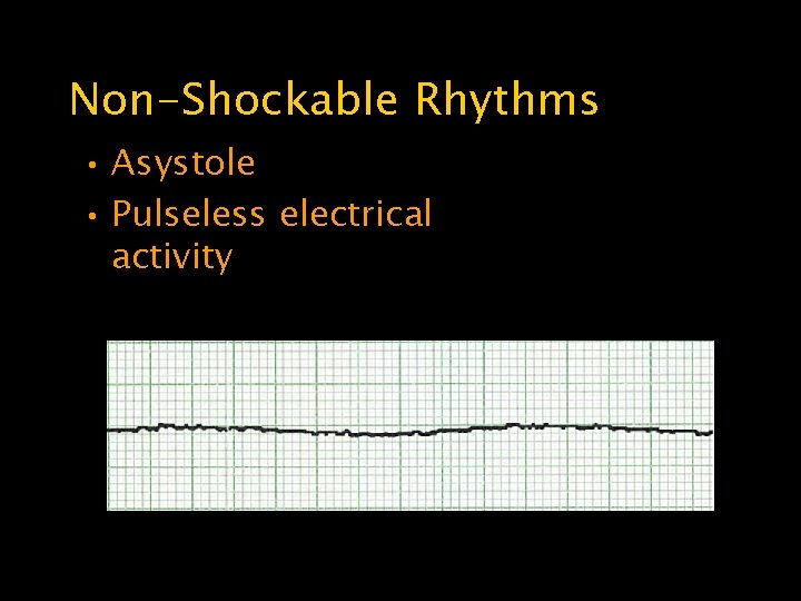 Non-Shockable Rhythms • Asystole • Pulseless electrical activity 