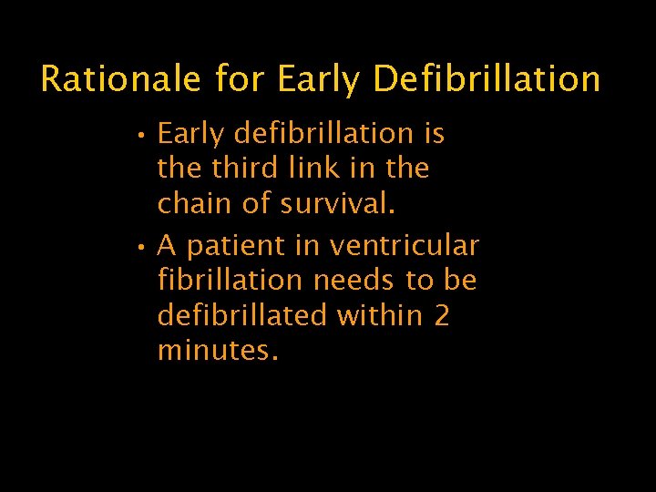 Rationale for Early Defibrillation • Early defibrillation is the third link in the chain