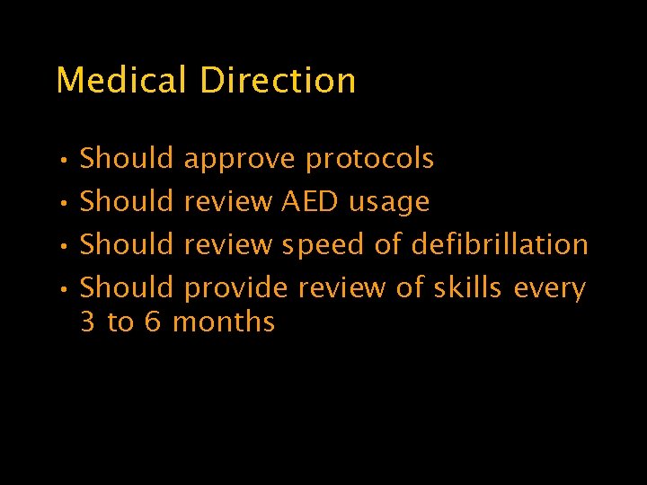 Medical Direction • Should approve protocols • Should review AED usage • Should review