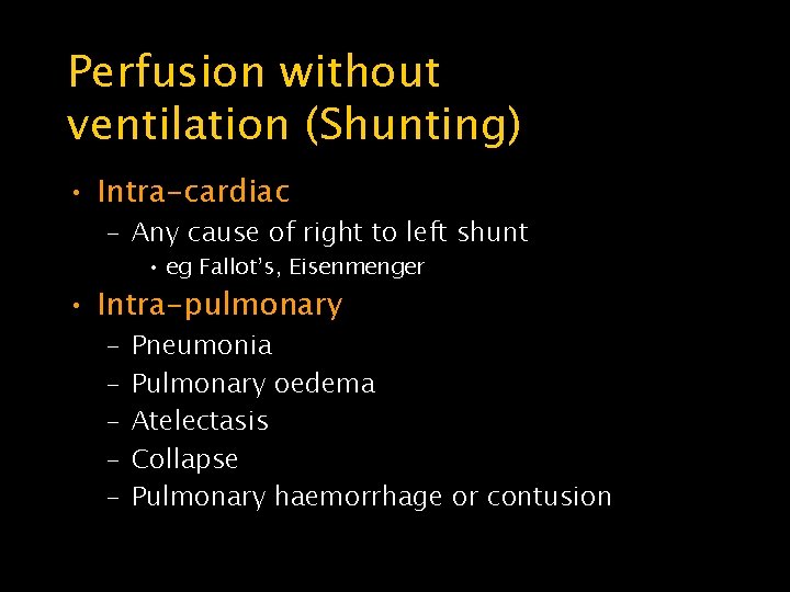 Perfusion without ventilation (Shunting) • Intra-cardiac – Any cause of right to left shunt