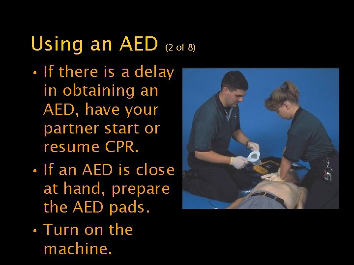 Using an AED (2 of 8) • If there is a delay in obtaining