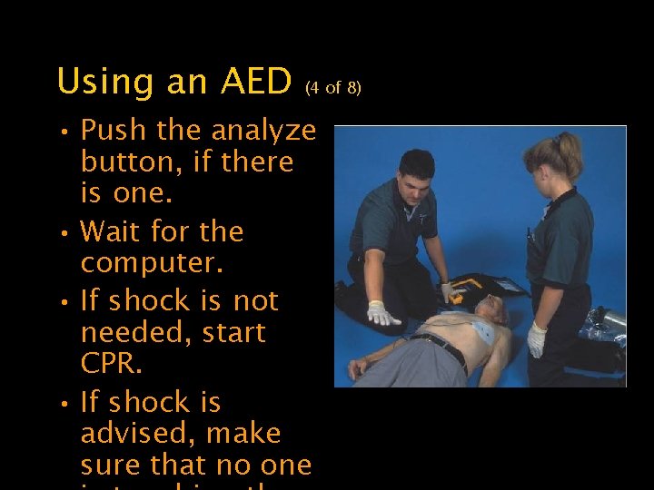 Using an AED (4 of 8) • Push the analyze button, if there is