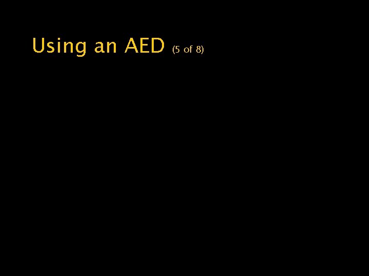 Using an AED (5 of 8) • After the shock is delivered, begin 5