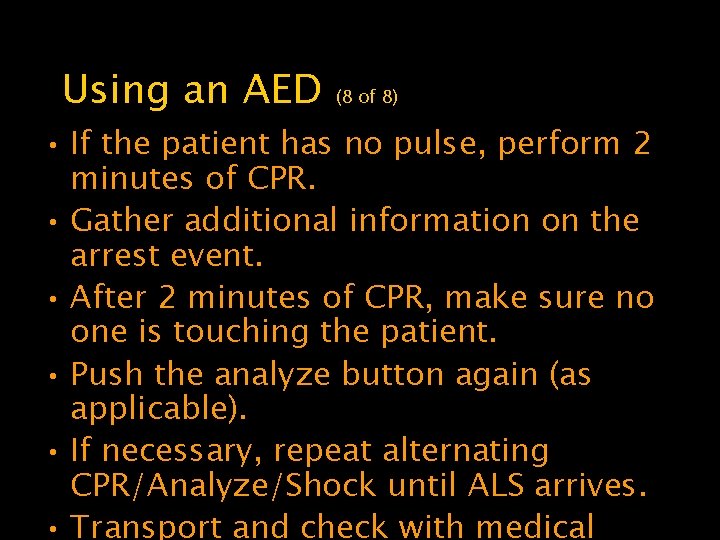 Using an AED (8 of 8) • If the patient has no pulse, perform