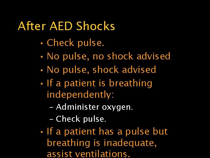 After AED Shocks • Check pulse. • No pulse, no shock advised • No