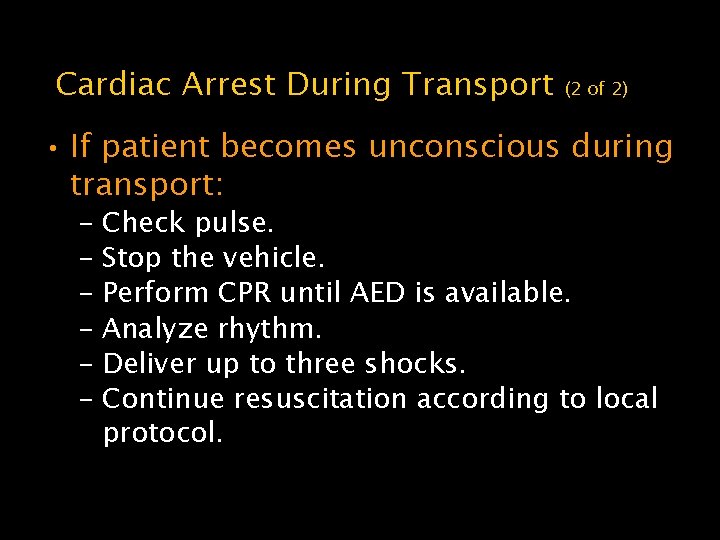 Cardiac Arrest During Transport (2 of 2) • If patient becomes unconscious during transport: