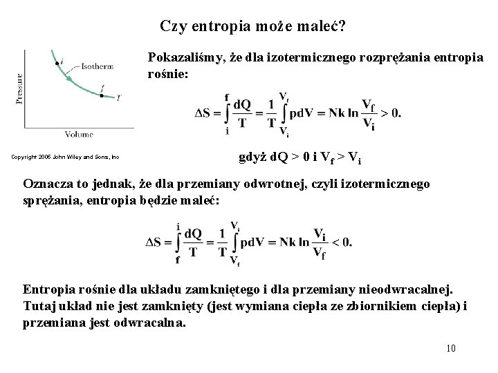 Czy entropia może maleć? Pokazaliśmy, że dla izotermicznego rozprężania entropia rośnie: Copyright 2005 John