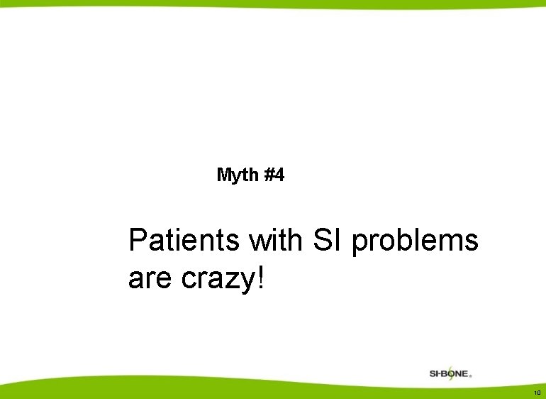 Myth #4 Patients with SI problems are crazy! 10 