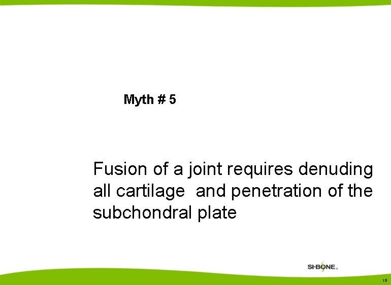Myth # 5 Fusion of a joint requires denuding all cartilage and penetration of