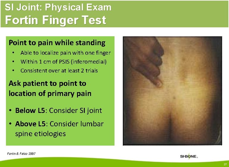 SI Joint: Physical Exam Fortin Finger Test Point to pain while standing • Able