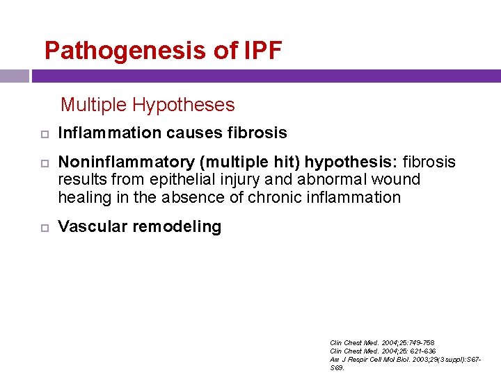Pathogenesis of IPF Multiple Hypotheses Inflammation causes fibrosis Noninflammatory (multiple hit) hypothesis: fibrosis results