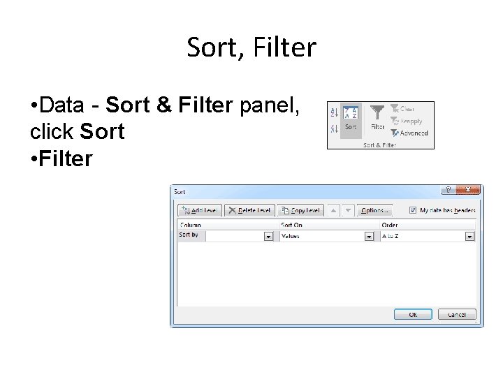 Sort, Filter • Data - Sort & Filter panel, click Sort • Filter Sort, Filter • Data - Sort & Filter panel, click Sort • Filter