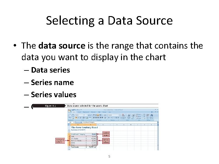 Selecting a Data Source • The data source is the range that contains the Selecting a Data Source • The data source is the range that contains the