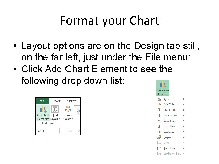 Format your Chart • Layout options are on the Design tab still, on the Format your Chart • Layout options are on the Design tab still, on the