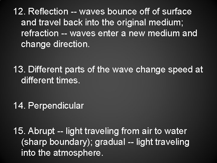 12. Reflection -- waves bounce off of surface and travel back into the original