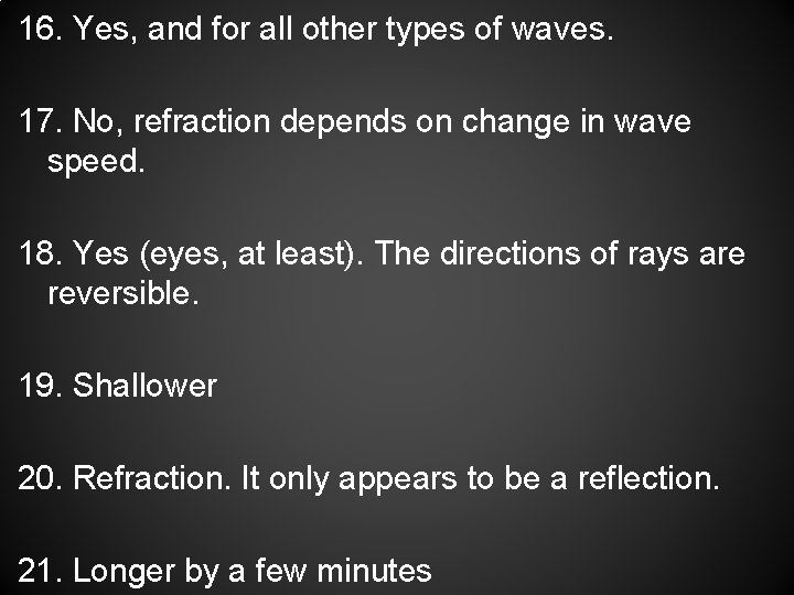 16. Yes, and for all other types of waves. 17. No, refraction depends on