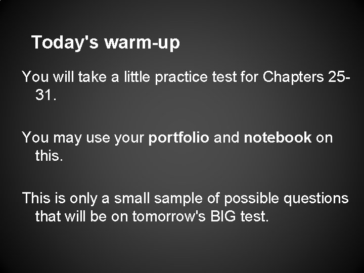 Today's warm-up You will take a little practice test for Chapters 2531. You may