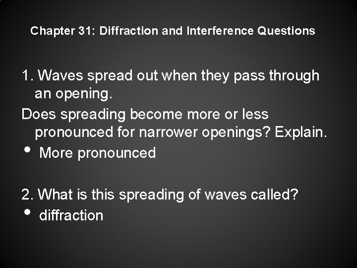 Chapter 31: Diffraction and Interference Questions 1. Waves spread out when they pass through