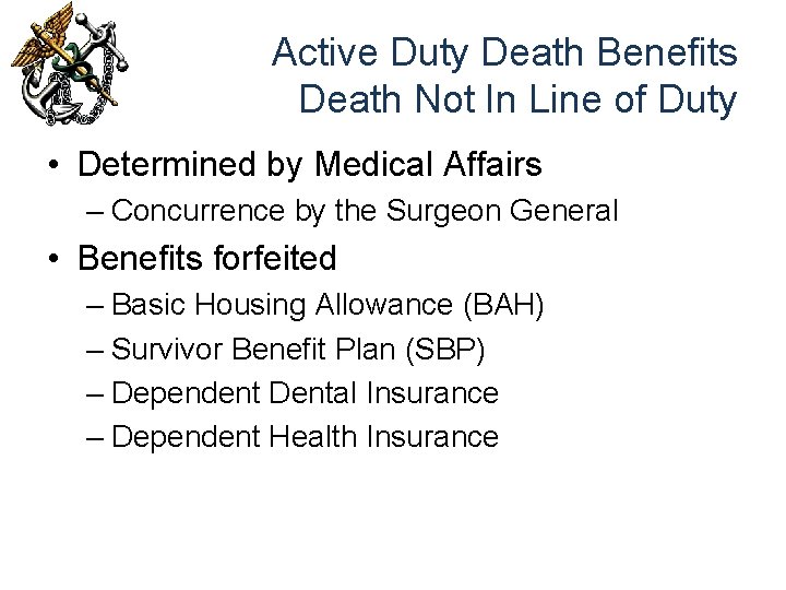 Active Duty Death Benefits Death Not In Line of Duty • Determined by Medical