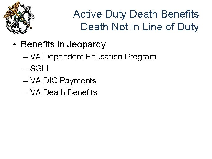 Active Duty Death Benefits Death Not In Line of Duty • Benefits in Jeopardy
